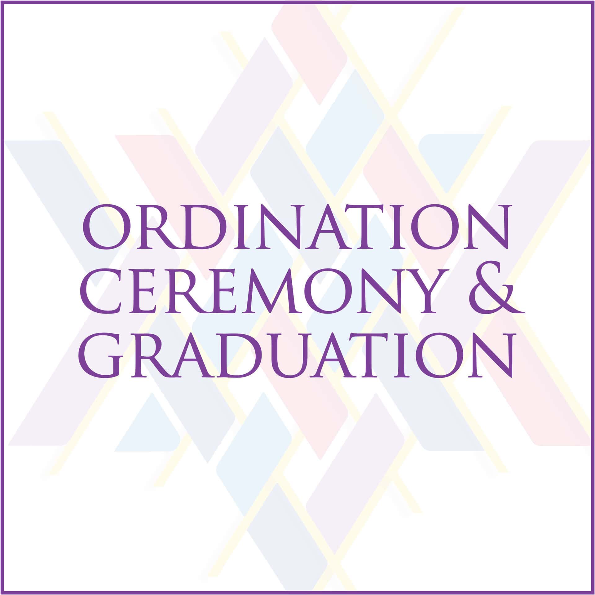 Ordination Ceremony & Graduation